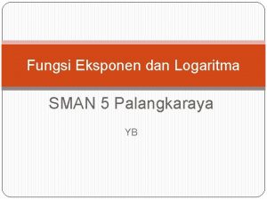 Fungsi Eksponen dan Logaritma SMAN 5 Palangkaraya YB