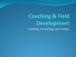 Coaching Field Development Coaching Counseling and Corings Getting