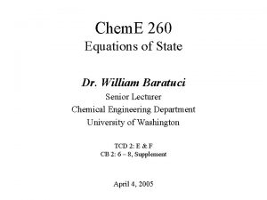 Chem E 260 Equations of State Dr William