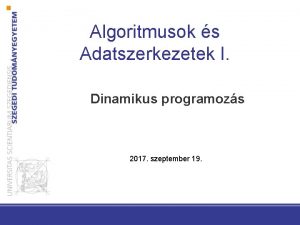 Algoritmusok s Adatszerkezetek I Dinamikus programozs 2017 szeptember