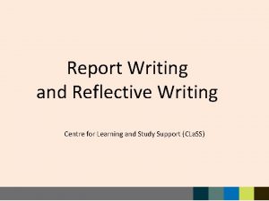 Report Writing and Reflective Writing Centre for Learning