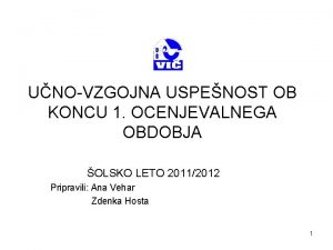 UNOVZGOJNA USPENOST OB KONCU 1 OCENJEVALNEGA OBDOBJA OLSKO