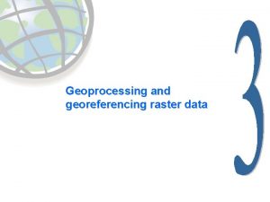 Geoprocessing and georeferencing raster data Raster conversion tools