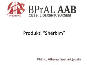 Produkti Shrbim Ph D c Albana GazijaQaushi Oferta