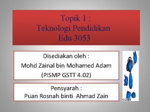 Topik 1 Teknologi Pendidikan Edu 3053 Disediakan oleh