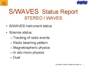 SWAVES Status Report STEREO WAVES SWAVES instrument status