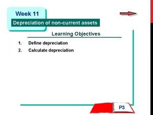 Week 11 Depreciation of noncurrent assets Learning Objectives