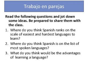 Trabajo en parejas Read the following questions and