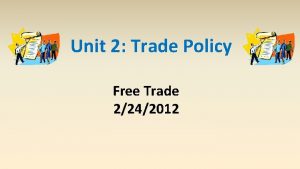 Unit 2 Trade Policy Free Trade 2242012 Free