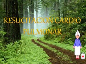 RESUCITACIN CARDIO PULMONAR Es un conjunto de maniobras