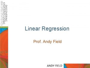 Linear Regression Prof Andy Field Aims Understand linear
