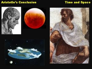 Aristotles Conclusion Time and Space Aristotles Conclusion Aristotle