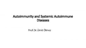 Autoimmunity and Systemic Autoimmune Diseases Prof Dr mit