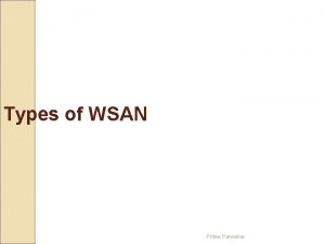 Types of WSAN Pritee Parwekar Types of WSAN