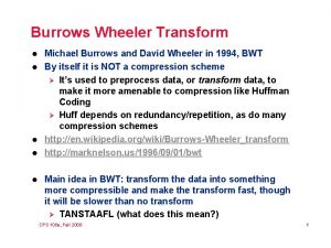 Burrows Wheeler Transform l l l Michael Burrows