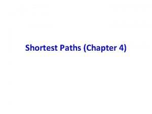 Shortest Paths Chapter 4 Acknowledgement I have used
