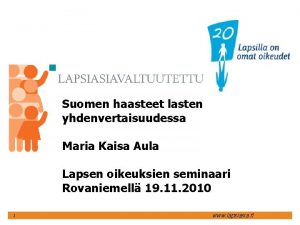 Suomen haasteet lasten yhdenvertaisuudessa Maria Kaisa Aula Lapsen