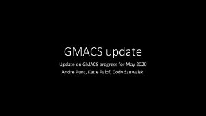 GMACS update Update on GMACS progress for May