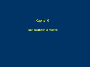 Kapitel 6 Das relationale Modell 1 Das Relationale