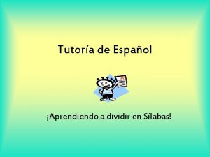 Tutora de Espaol Aprendiendo a dividir en Slabas