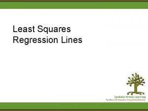 Least Squares Regression Lines Introduction Many times the