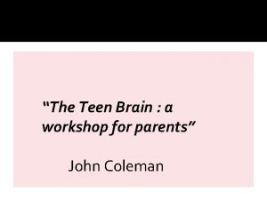 The Teen Brain a workshop for parents John