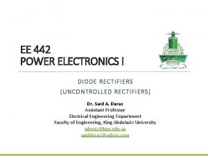 EE 442 POWER ELECTRONICS I DIODE RECTIFIERS UNCONTROLLED