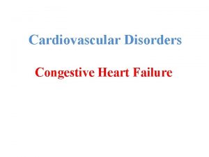 Cardiovascular Disorders Congestive Heart Failure Congestive Heart Failure