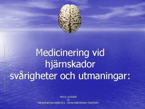 Medicinering vid hjrnskador svrigheter och utmaningar Mrta Lindstedt