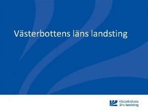 Vsterbottens lns landsting Tillsammans bygger vi vrldens bsta