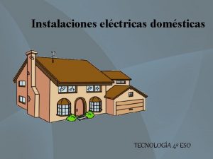 Instalaciones elctricas domsticas TECNOLOGA 4 ESO Centro de
