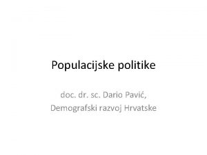 Populacijske politike doc dr sc Dario Pavi Demografski