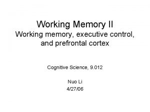 Working Memory II Working memory executive control and
