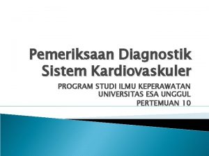 Pemeriksaan Diagnostik Sistem Kardiovaskuler PROGRAM STUDI ILMU KEPERAWATAN