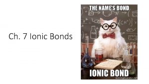 Ch 7 Ionic Bonds Chemical Bonds Chemical bonds