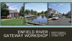 ENFIELD RIVER GATEWAY WORKSHOP ENFIELD PLANNING ZONING COMMISSION