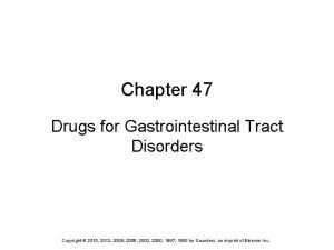 Chapter 47 Drugs for Gastrointestinal Tract Disorders Copyright