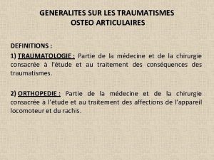 GENERALITES SUR LES TRAUMATISMES OSTEO ARTICULAIRES DEFINITIONS 1