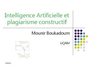 Intelligence Artificielle et plagiarisme constructif Mounir Boukadoum UQAM