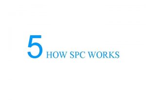 5 HOW SPC WORKS BASIC SPC TOOLS SPC
