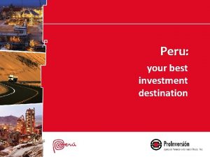 Peru your best investment destination WHY INVEST IN