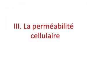 III La permabilit cellulaire Echanges intermembranaires Deux processus