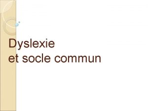 Dyslexie et socle commun Attestation du socle commun