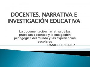 DOCENTES NARRATIVA E INVESTIGACIN EDUCATIVA La documentacin narrativa