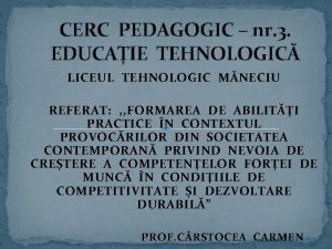 CERC PEDAGOGIC nr 3 EDUCAIE TEHNOLOGIC LICEUL TEHNOLOGIC