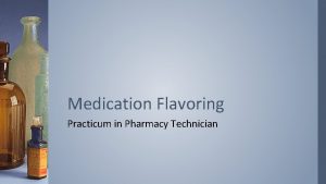 Medication Flavoring Practicum in Pharmacy Technician Introduction Successfully