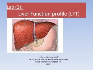 Lab 2 Liver Function profile LFT Lecturer Nouf