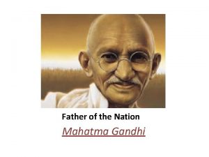 Father of the Nation Mahatma Gandhi About Mahatma