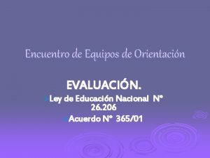 Encuentro de Equipos de Orientacin EVALUACIN Ley de