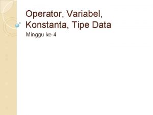 Operator Variabel Konstanta Tipe Data Minggu ke4 Materi